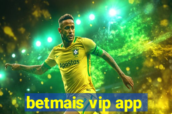 betmais vip app